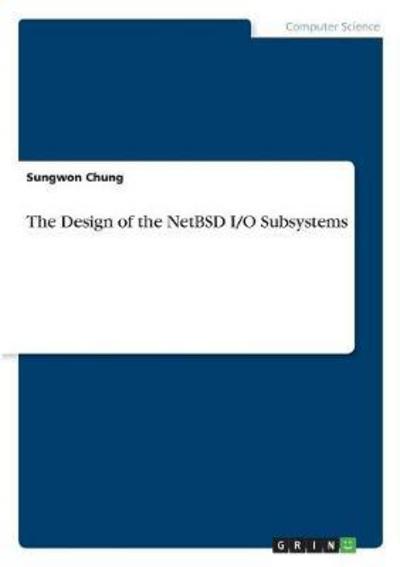 Cover for Chung · The Design of the NetBSD I/O Subs (Book) (2017)