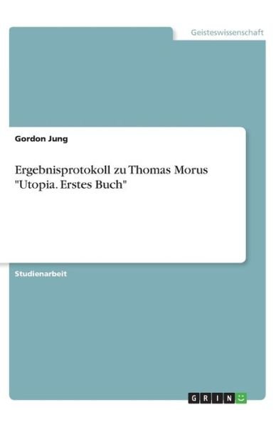 Ergebnisprotokoll zu Thomas Morus - Jung - Libros -  - 9783668778030 - 