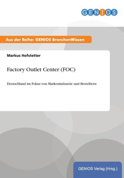 Cover for Markus Hofstetter · Factory Outlet Center (FOC): Deutschland im Fokus von Markenindustrie und Betreibern (Paperback Book) (2015)