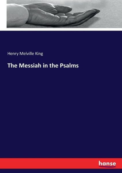 The Messiah in the Psalms - King - Livres -  - 9783744784030 - 12 mai 2017
