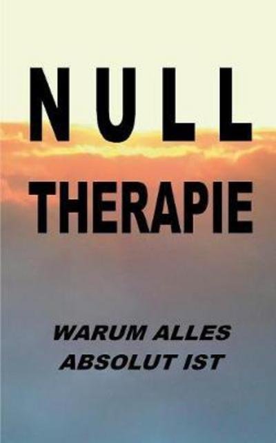 Nulltherapie - warum alles absol - Zellin - Books -  - 9783744896030 - November 30, 2017