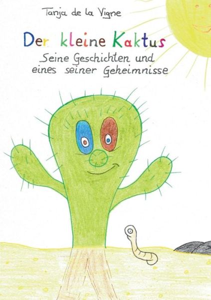 Cover for Tanja De La Vigne · Der kleine Kaktus: Der kleine Kaktus - Seine Geschichten und eines seiner Geheimnisse (Paperback Book) (2020)