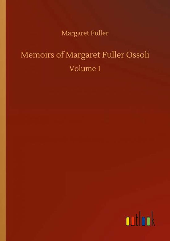 Cover for Margaret Fuller · Memoirs of Margaret Fuller Ossoli: Volume 1 (Paperback Book) (2020)