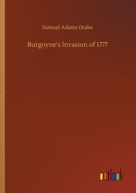 Cover for Samuel Adams Drake · Burgoyne's Invasion of 1777 (Taschenbuch) (2020)