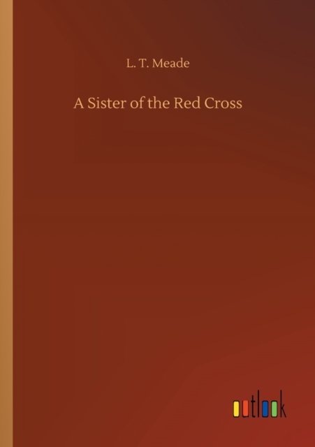 Cover for L T Meade · A Sister of the Red Cross (Paperback Bog) (2020)