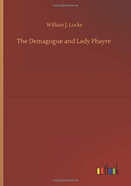 Cover for William J Locke · The Demagogue and Lady Phayre (Hardcover Book) (2020)