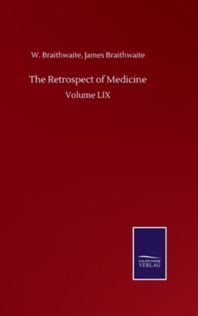 Cover for W Braithwaite James Braithwaite · The Retrospect of Medicine: Volume LIX (Hardcover Book) (2020)