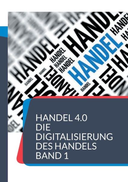 Cover for Patrick Siegfried · Handel 4.0 Die Digitalisierung des Handels: Strategien und Konzepte 1 (Paperback Book) (2021)