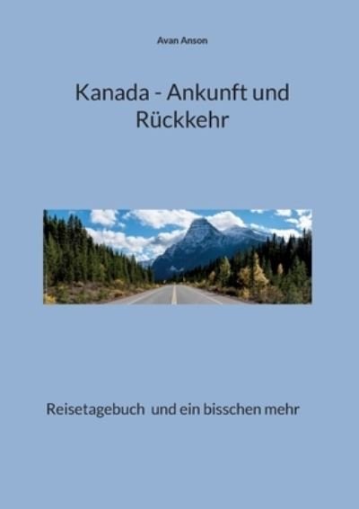 Cover for Avan Anson · Kanada - Ankunft und Rückkehr (Book) (2023)