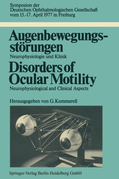 Cover for Deutsche Ophthalmologische Gesellschaft · Augenbewegungsstorungen / Disorders of Ocular Motility: Neurophysiologie und Klinik / Neurophysiological and Clinical Aspects - Symposien der Deutschen Ophthalmologischen Gesellschaft (Paperback Book) [Softcover reprint of the original 1st ed. 1978 edition] (1978)