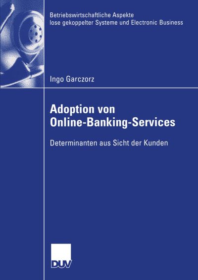 Cover for Ingo Garczorz · Adoption von Online-Banking-Services - Betriebswirtschaftliche Aspekte Lose Gekoppelter Systeme Und Electronic Business (Paperback Book) [2004 edition] (2004)