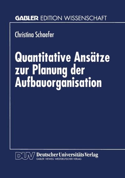 Quantitative Ansatze zur Planung der Aufbauorganisation - Christina Schaefer - Bøger - Deutscher Universitatsverlag - 9783824466030 - 12. december 1997