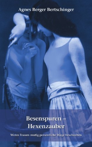 Cover for Agnes Berger Bertschinger · Besenspuren - Hexenzauber.: Wenn Frauen mutig persoenliche Wege beschreiten (Pocketbok) [German edition] (2003)
