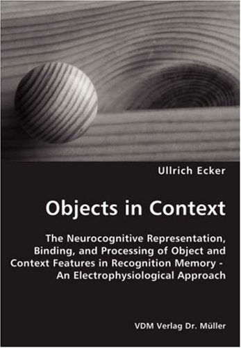 Cover for Ullrich Ecker · Objects in Context- the Neurocognitive Representation, Binding, and Processing of Object and Context Features in Recognition Memory - an Electrophysiological Approach (Paperback Book) (2007)