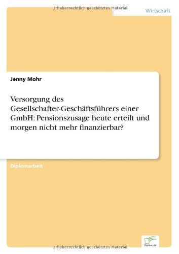 Cover for Jenny Mohr · Versorgung des Gesellschafter-Geschaftsfuhrers einer GmbH: Pensionszusage heute erteilt und morgen nicht mehr finanzierbar? (Paperback Book) [German edition] (2007)
