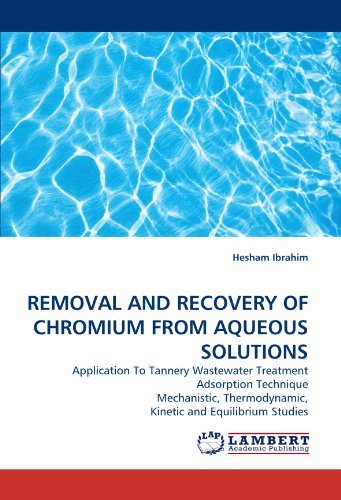 Cover for Hesham Ibrahim · Removal and Recovery of Chromium from Aqueous Solutions: Application to Tannery Wastewater Treatment Adsorption Technique Mechanistic, Thermodynamic, Kinetic and Equilibrium Studies (Pocketbok) (2010)