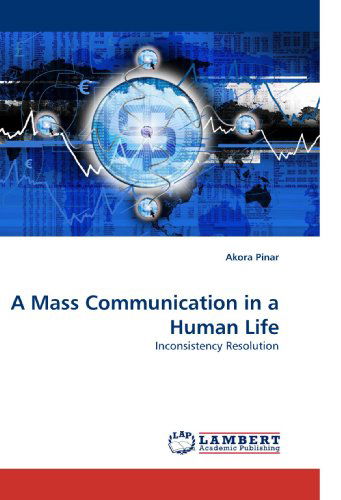 Akora Pinar · A Mass Communication in a Human Life: Inconsistency Resolution (Pocketbok) (2010)