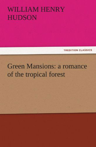 Cover for William Henry Hudson · Green Mansions: a Romance of the Tropical Forest (Tredition Classics) (Paperback Book) (2011)