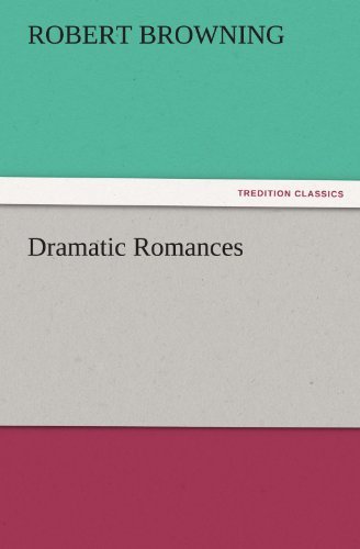 Dramatic Romances (Tredition Classics) - Robert Browning - Livros - tredition - 9783842455030 - 17 de novembro de 2011