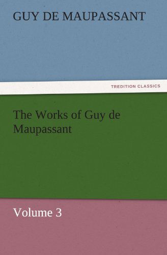 Cover for Guy De Maupassant · The Works of Guy De Maupassant, Volume 3 (Tredition Classics) (Paperback Book) (2011)