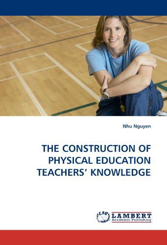 Cover for Nhu Nguyen · The Construction of Physical Education Teachers' Knowledge (Pocketbok) (2010)