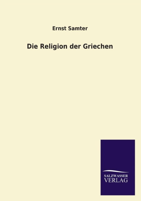 Cover for Ernst Samter · Die Religion Der Griechen (Paperback Book) [German edition] (2014)