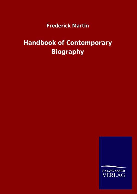 Handbook of Contemporary Biography - Frederick Martin - Books - Salzwasser-Verlag Gmbh - 9783846051030 - April 18, 2020