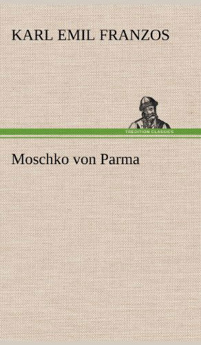 Moschko Von Parma - Karl Emil Franzos - Books - TREDITION CLASSICS - 9783847249030 - May 12, 2012