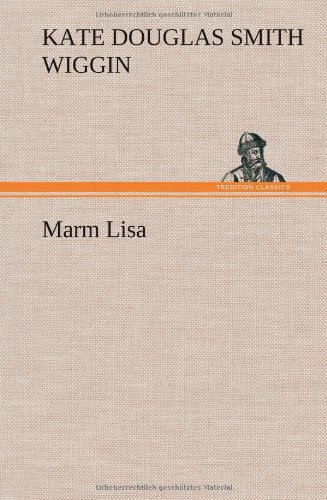 Cover for Kate Douglas Smith Wiggin · Marm Lisa (Hardcover Book) (2012)