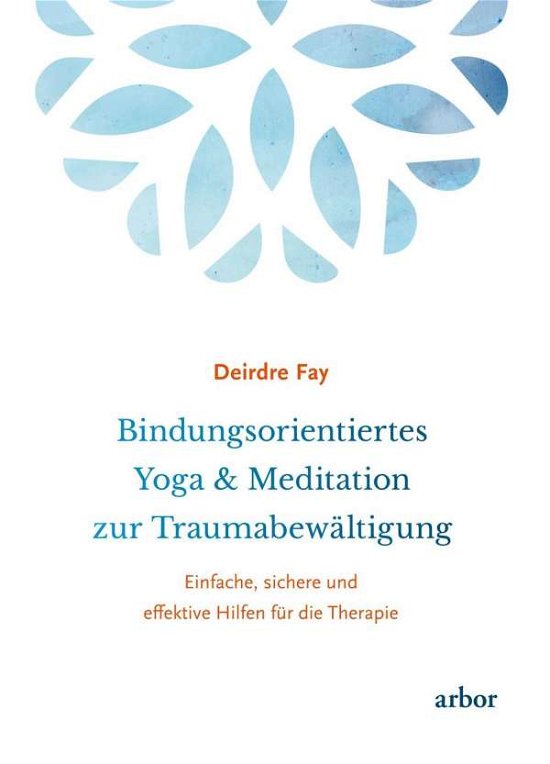 Bindungsorientiertes Yoga & Meditat - Fay - Boeken -  - 9783867812030 - 