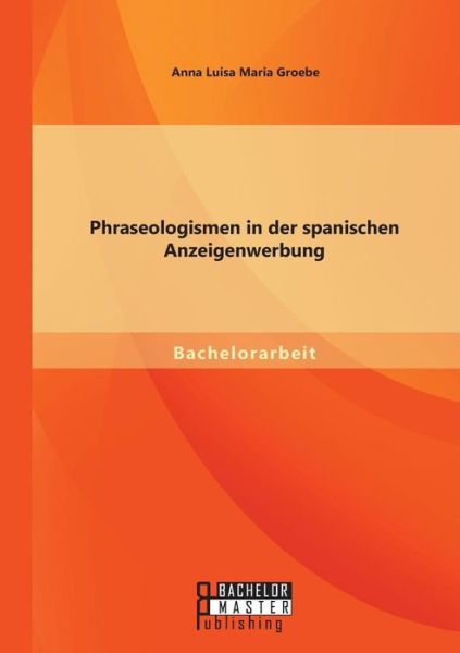 Cover for Anna Luisa Maria Groebe · Phraseologismen in Der Spanischen Anzeigenwerbung (Paperback Book) [German edition] (2014)