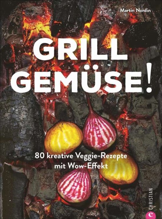 Cover for Martin Nordin · Kochbuch: Grill Gemüse - 80 vegetarische und kreative Rezepte vom Grillprofi, die kein Fleisch vermissen lassen. (Hardcover bog) (2020)