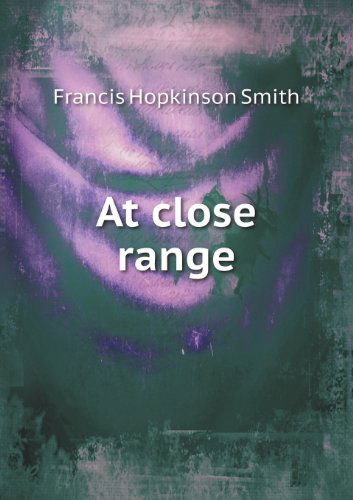 Cover for Francis Hopkinson Smith · At Close Range (Taschenbuch) (2013)