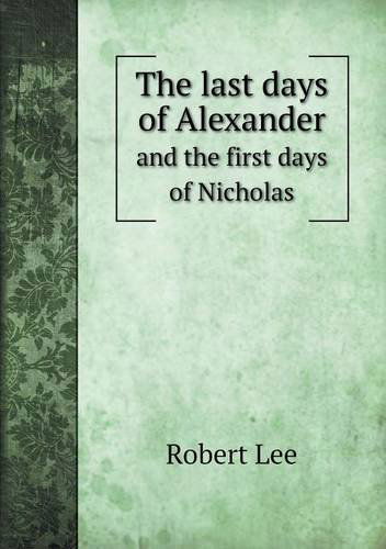 Cover for Robert Lee · The Last Days of Alexander and the First Days of Nicholas (Paperback Book) (2013)