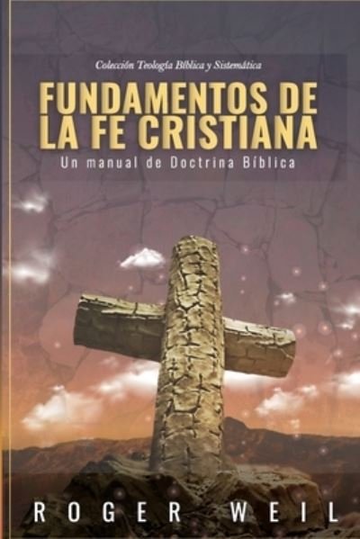 Cover for Roger Weil · Fundamentos de la Fe Cristiana: Un Manual de Doctrina Biblica - Estudios Biblicos Teologicos (Pocketbok) (2020)
