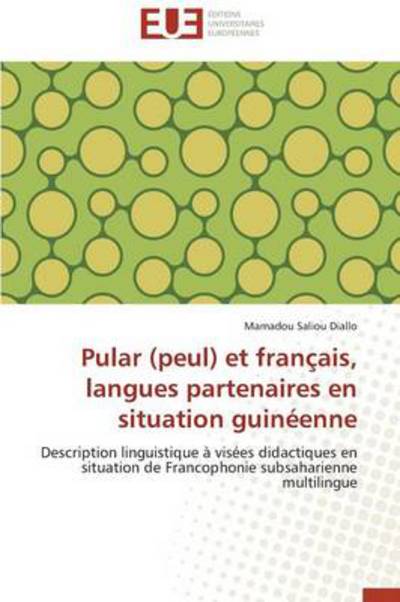 Cover for Mamadou Saliou Diallo · Pular (Peul) et Français, Langues Partenaires en Situation Guinéenne: Description Linguistique À Visées Didactiques en Situation De Francophonie Subsaharienne Multilingue (Paperback Book) [French edition] (2018)