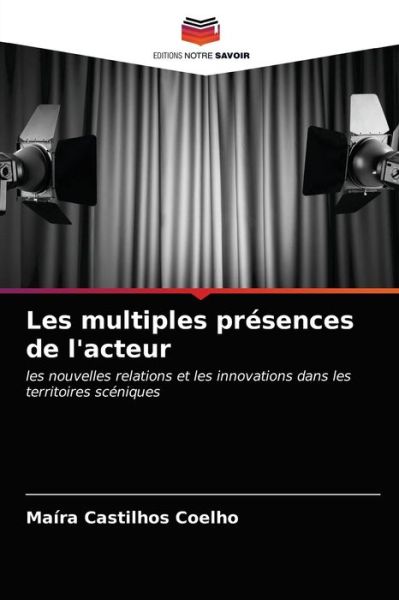 Les multiples presences de l'acteur - Maíra Castilhos Coelho - Books - Editions Notre Savoir - 9786203208030 - January 11, 2021