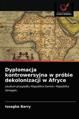 Cover for Issagha Barry · Dyplomacja kontrowersyjna w probie dekolonizacji w Afryce (Paperback Book) (2021)