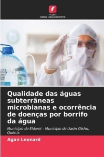 Cover for Agan Leonard · Qualidade das aguas subterraneas microbianas e ocorrencia de doencas por borrifo da agua (Pocketbok) (2021)