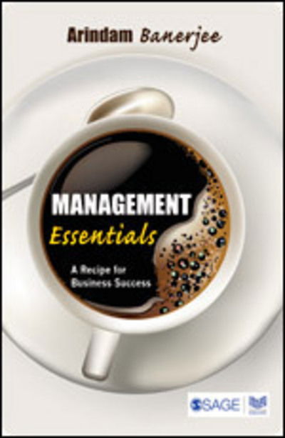 Management Essentials: A Recipe for Business Success - Arindam Banerjee - Books - SAGE Publications India Pvt Ltd - 9788132111030 - July 17, 2013