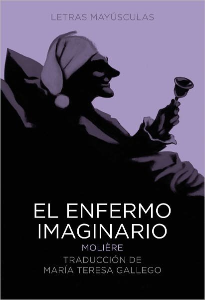 Cover for Molière · El Enfermo Imaginario (Letras Mayúsculas. Clásicos Universales) (Spanish Edition) (Hardcover bog) [Spanish, Tra edition] (2011)