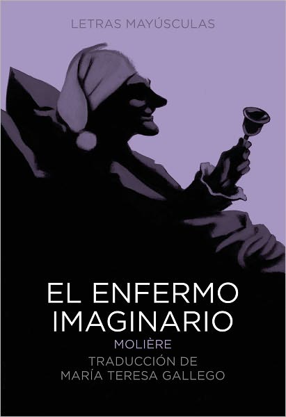 Cover for Molière · El Enfermo Imaginario (Letras Mayúsculas. Clásicos Universales) (Spanish Edition) (Hardcover Book) [Spanish, Tra edition] (2011)