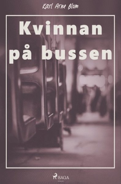 Kvinnan på bussen - Karl Arne Blom - Bücher - Saga Egmont - 9788726042030 - 26. November 2018