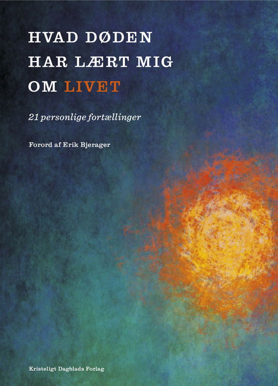 Cover for Benjamin Krasnik, Nanna Schelde, Else Marie Nygaard, Bjørg Tulinius, Mai-Britt Guldin, Lisa Seest Nielsen, Anders Dræby, Michael Hviid Jacobsen, Thomas Feveile, Suresh Rattan, Michael Brautsch · Hvad døden har lært mig om livet (Gebundesens Buch) [1. Ausgabe] (2019)