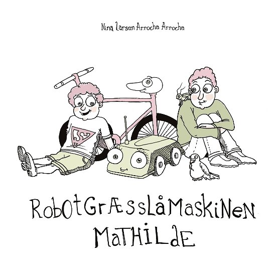 Cover for Nina Larsen Arrocha Arrocha · Robotgræsslåmaskinen Mathilde (Hardcover Book) [1st edition] (2016)