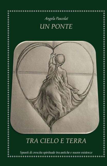 Cover for Angela Pascolat · Un Ponte tra Cielo e Terra (Paperback Book) (2017)
