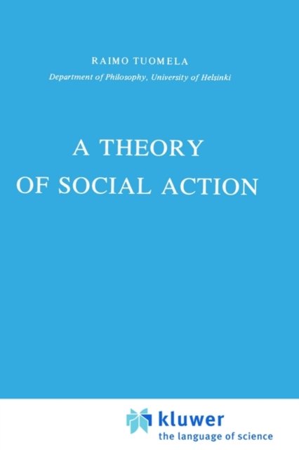 A Theory of Social Action - Synthese Library - R. Tuomela - Kirjat - Springer - 9789027717030 - sunnuntai 30. syyskuuta 1984