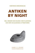 Antiken by night : sex, droger och dildos i den klassiska och inte så klassiska litteraturen - Dimitrios Iordanoglou - Books - Glänta produktion - 9789186133030 - December 1, 2009