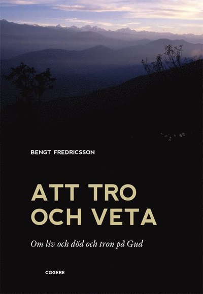 Cover for Bengt Fredricsson · Att tro och veta : om liv och död och tron på Gud (Book) (2015)