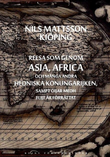Cover for Kiöping Nils Mattsson · Reesa som genom Asia, Africa och många andra hedniska konungarijken, sampt öijar medh flijt är förrättat (Bound Book) (2016)